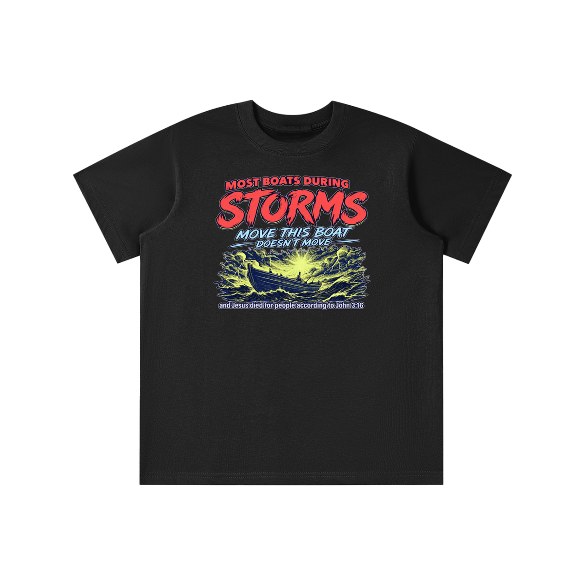 MOST BOATS DURING STORMS MOVE THIS BOAT DOESN'T MOVE and Jesus died for our people according to John 3:16 youth T-shirt