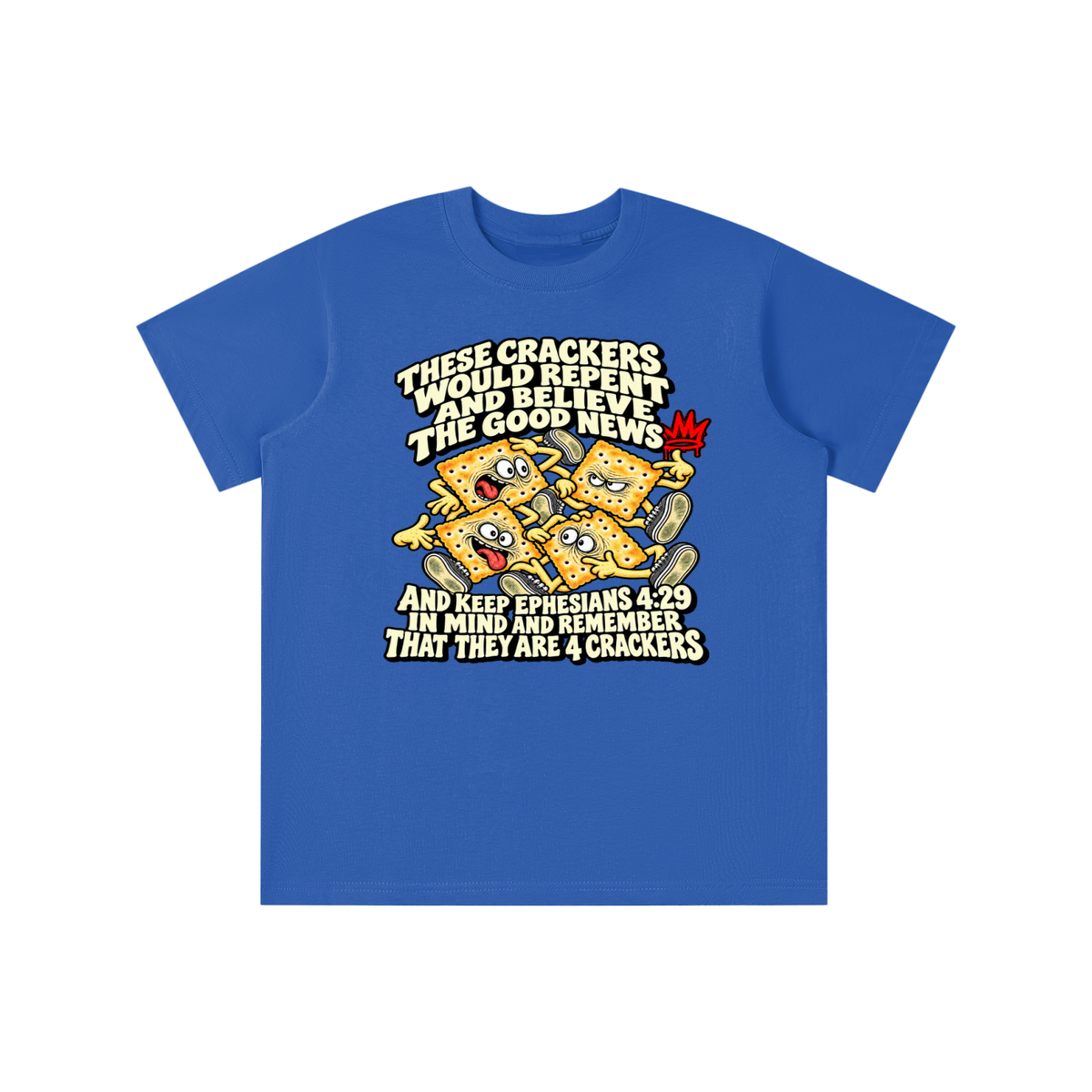THESE CRACKERS WOULD REPENT AND BELIEVE THE GOOD NEWS AND KEEP EPHESIANS 4:29 IN MIND AND REMEMBER THAT THEY ARE 4 CRACKERS youth T-shirt
