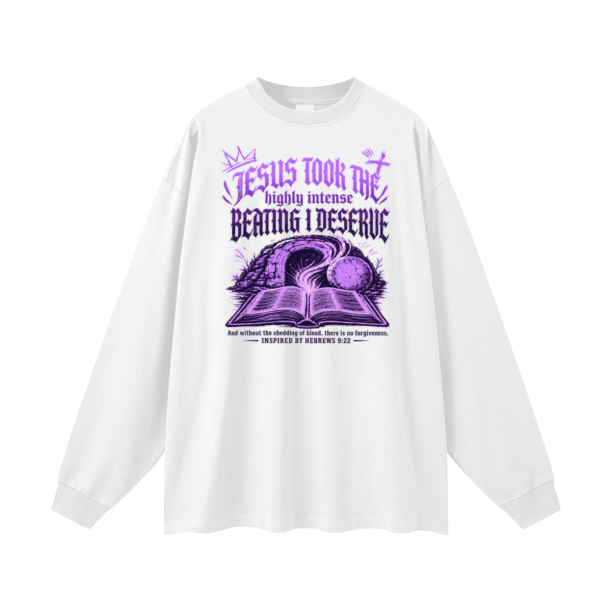 JESUS TOOK THE highly intense BEATING I DESERVE And without the shedding of blood, there is no forgiveness. INSPIRED BY HEBREWS 9:22 Long Sleeve T-Shirt
