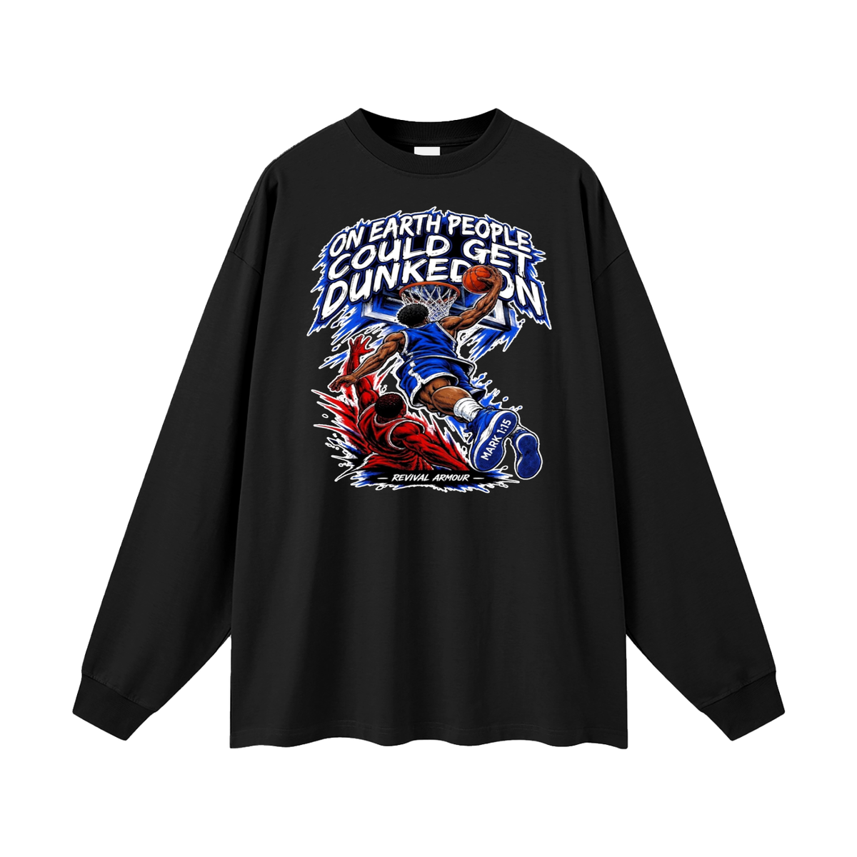 ON EARTH PEOPLE COULD GET DUNKED ON ( MARK 1:15 IS ON HIS SHOES ) Long Sleeve T-Shirt