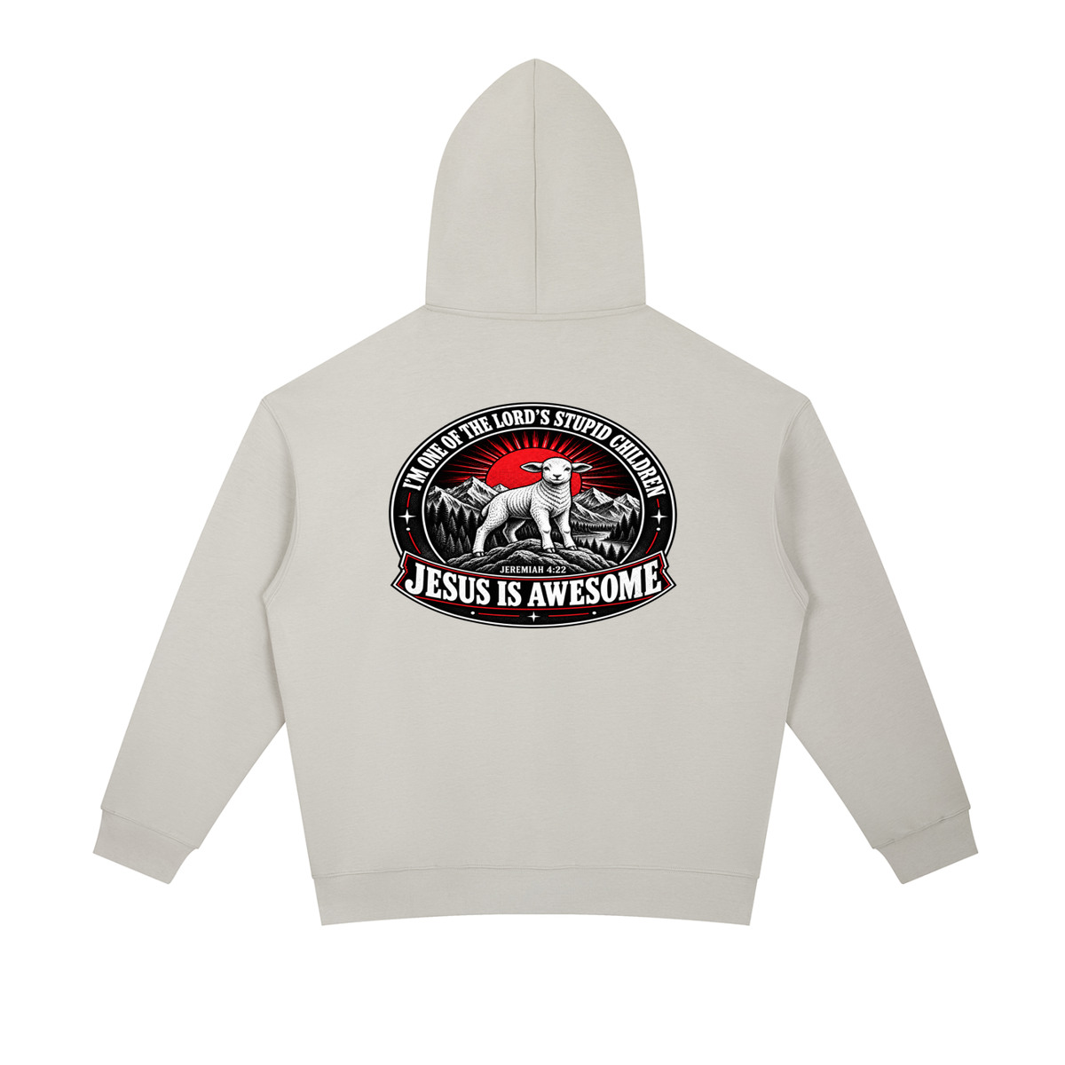 I'M ONE OF THE LORD'S STUPID CHILDREN JEREMIAH 4:22 JESUS IS AWESOME *THERE IS NO quotation marks MARKS THIS IS NOT A quote Hoodie