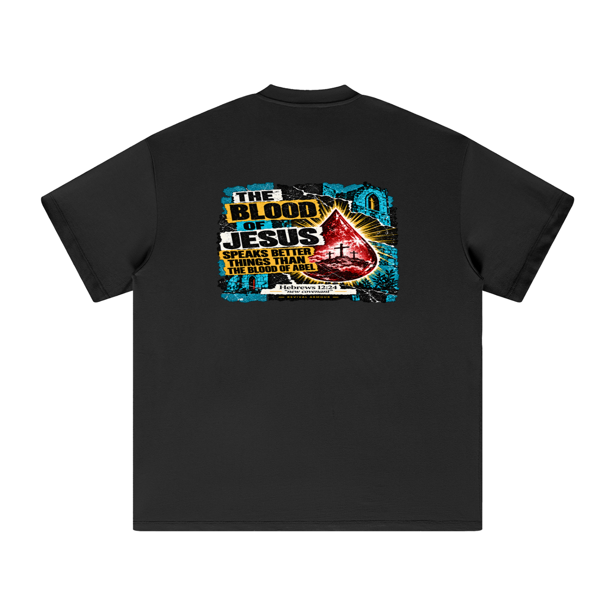 REIVAL ARMOUR THE BLOOD OF JESUS SPEAKS BETTER THINGS THAN THE BLOOD OF ABEL HEBREWS 12:24 "new covenant" -REVIVAL ARMOUR- T-Shirt