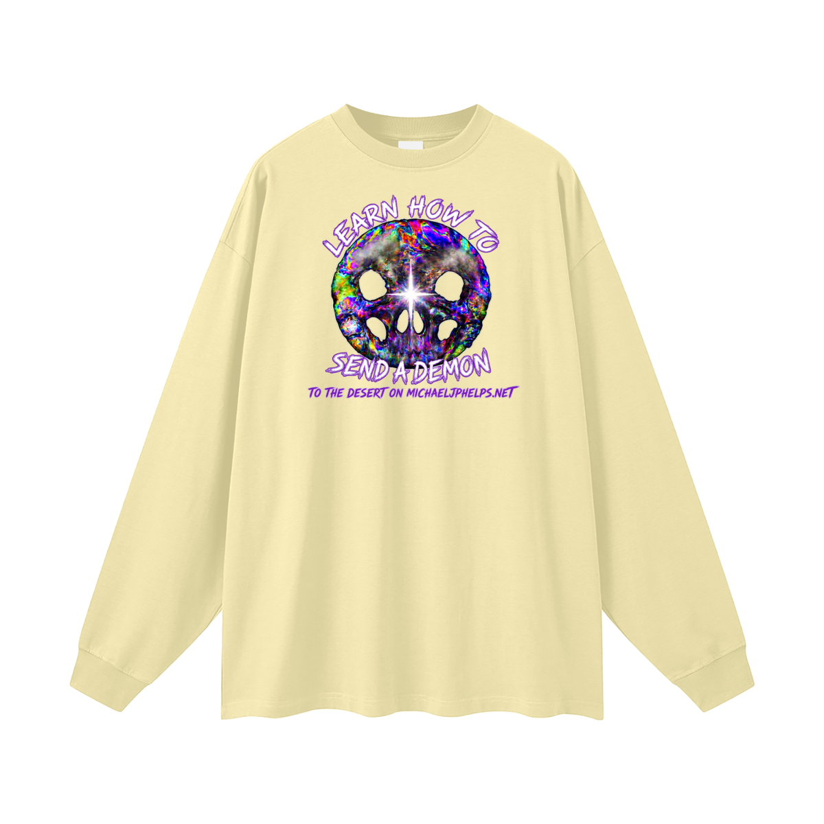 LEARN HOW TO SEND A DEMON TO THE DESERT ON MICHAELJPHELPS.NET Long Sleeve T-Shirt
