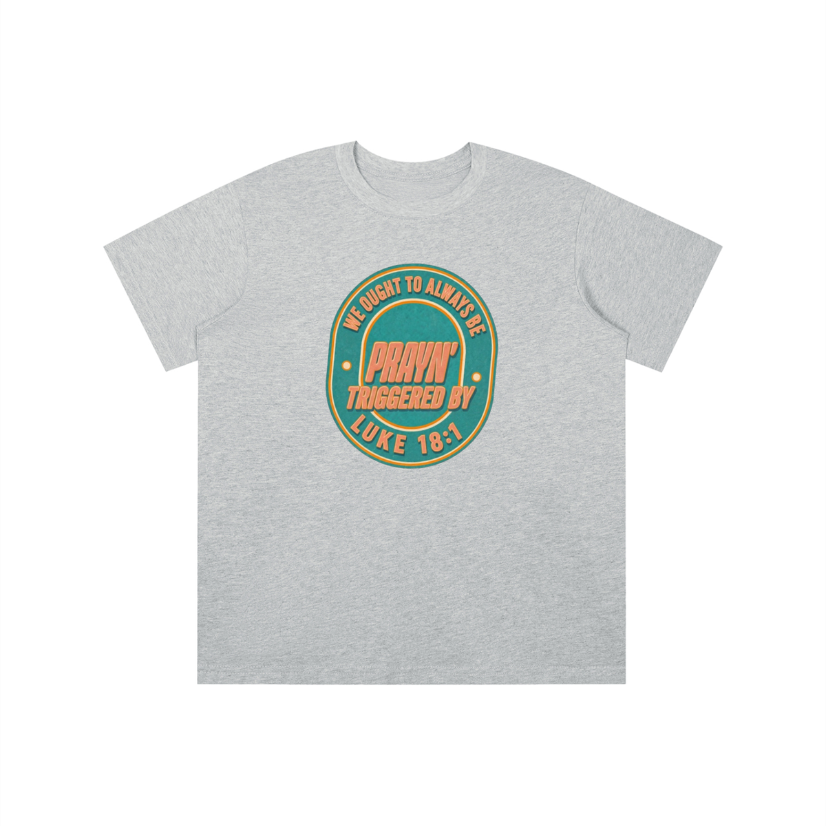 WE OUGHT TO ALWAYS BE PRAYN' TRIGGERED BY LUKE 18:1 youth T-shirt