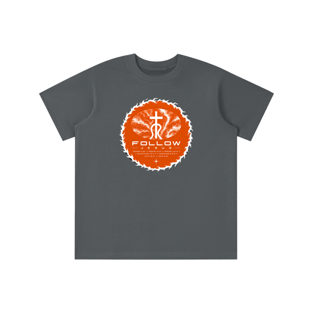 Follow Jesus Romans 3:23 -> Romans 6:23 -> Romans 5:8-9 -> 1 Corinthians 15:1-4 -> Ephesians 2:8-9 -> Acts 16:31 -> John 5:24 youth T-shirt