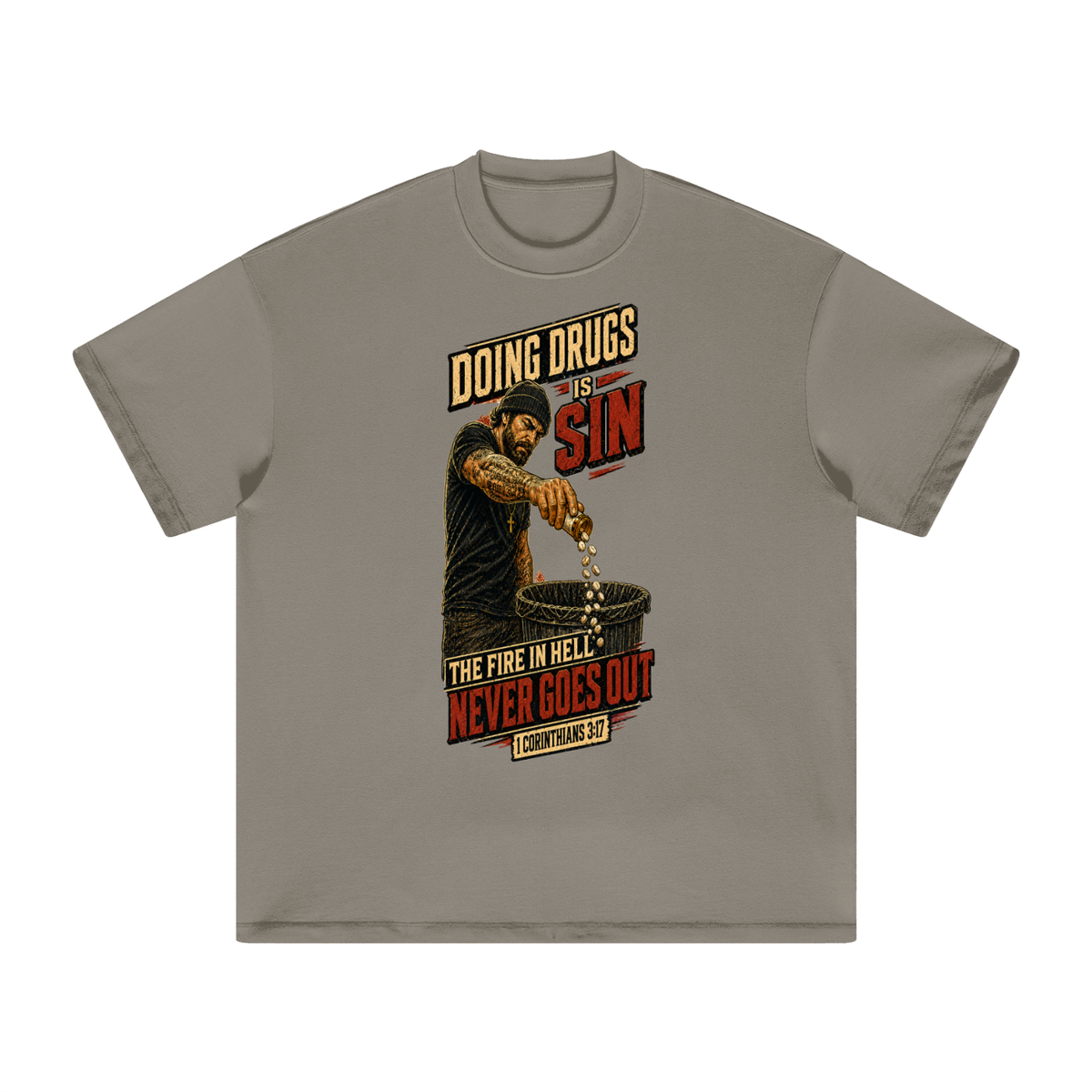 DOING DRUGS IS SIN THE FIRE IN HELL NEVER GOES OUT T-Shirt