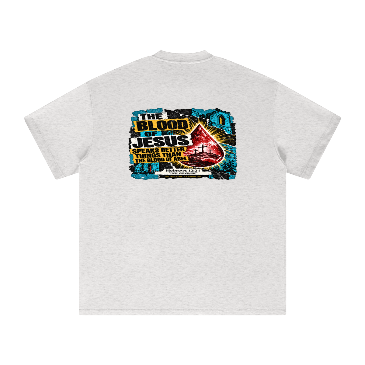 REIVAL ARMOUR THE BLOOD OF JESUS SPEAKS BETTER THINGS THAN THE BLOOD OF ABEL HEBREWS 12:24 "new covenant" -REVIVAL ARMOUR- T-Shirt