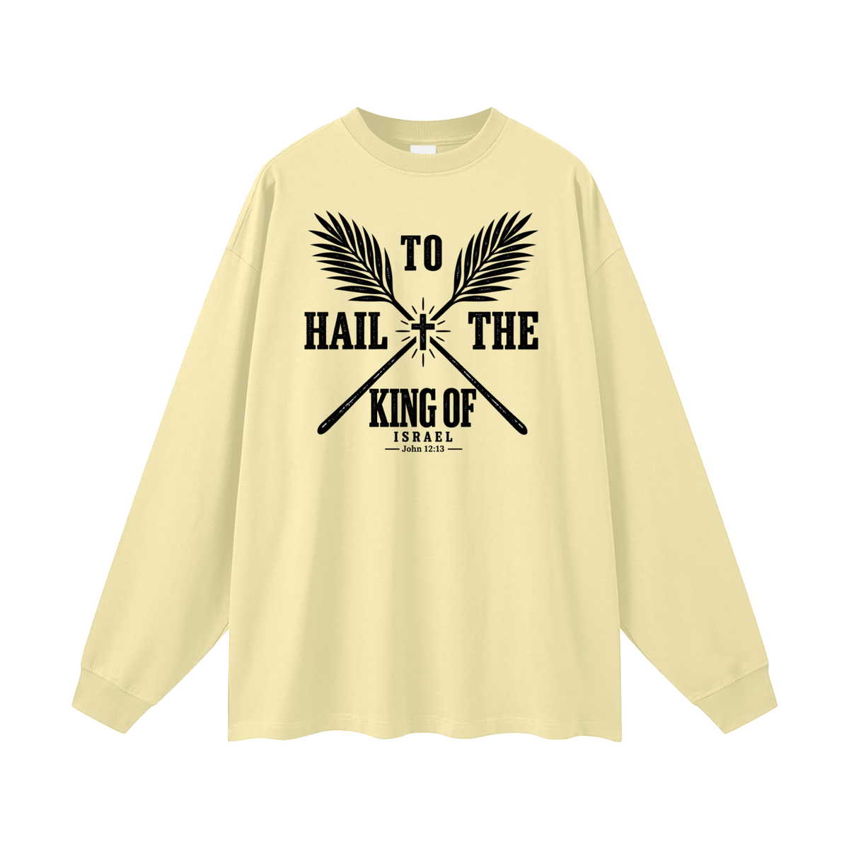 HAIL TO THE KING OF ISRAEL Long Sleeve T-Shirt
