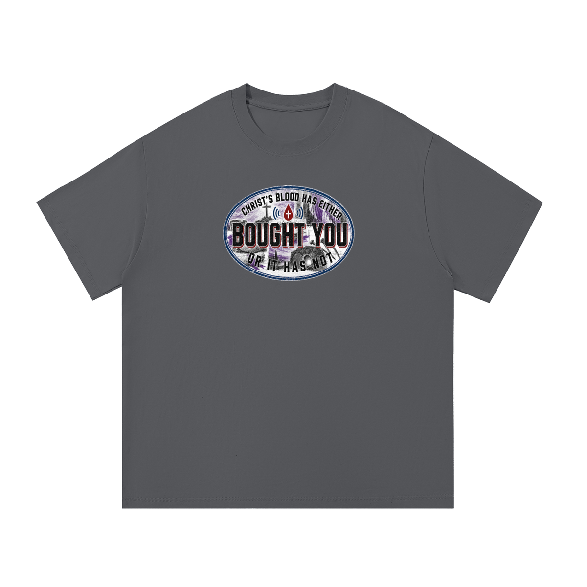 CHRIST'S BLOOD HAS EITHER BOUGHT YOU OR IT HAS NOT T-Shirt