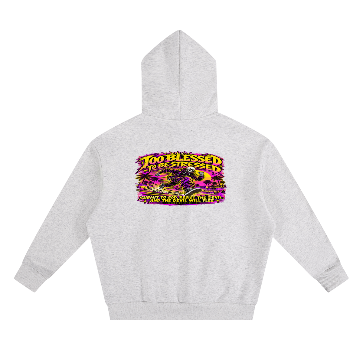 TOO BLESSED TO BE STRESSED SUMIT TO GOD, RESIST THE DEVIL, AND THE DEVIL WILL FLEE INSPIRED BY JAMES 4:7 Hoodie