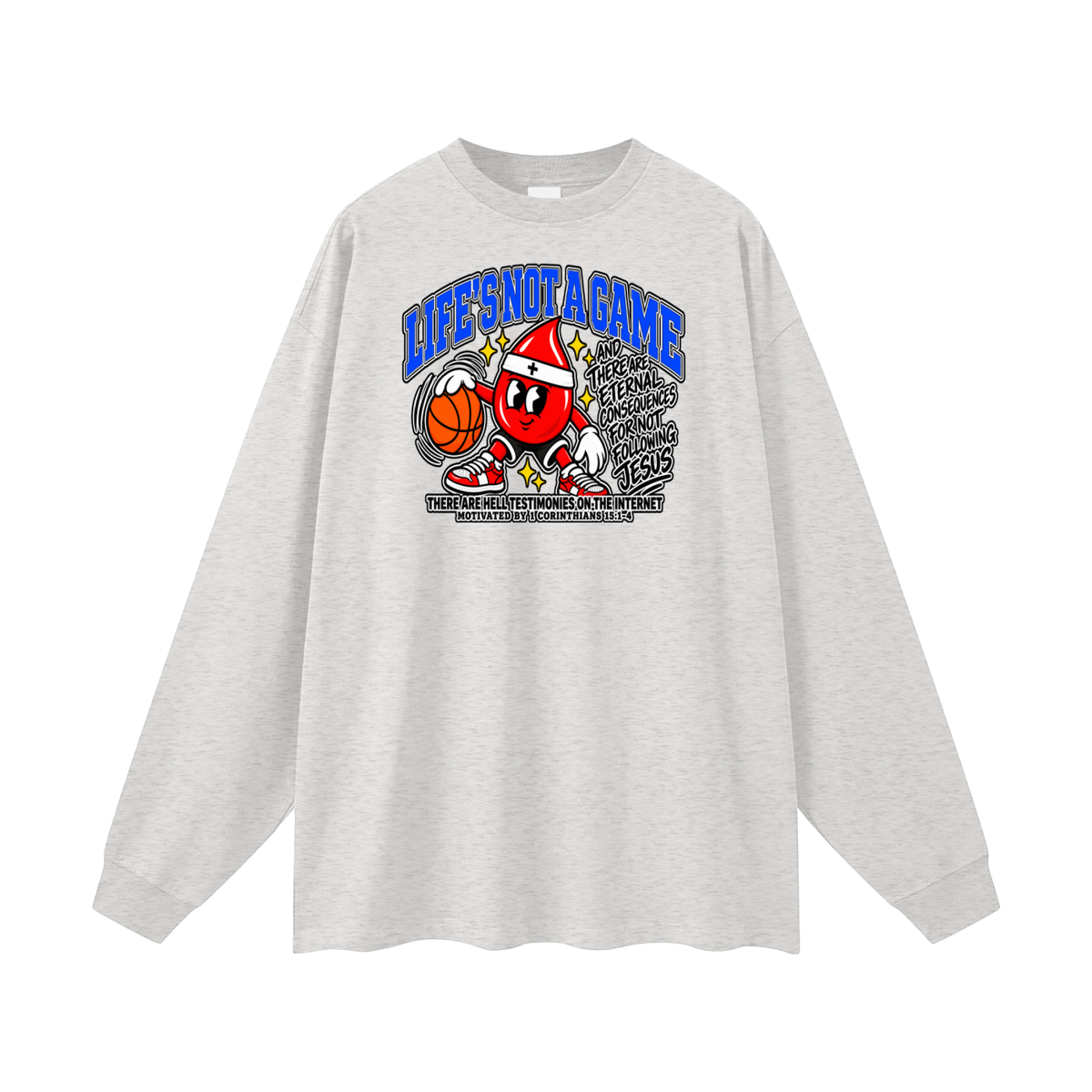 LIFE'S NOT A GAME AND THERE ARE ETERNAL CONSEQUENCES FOR NOT FOLLOWING JESUS THERE ARE HELL TESTIMONIES ON THE INTERNET MOTIVATED BY 1 Corinthians 15:1-4 Long Sleeve T-Shirt