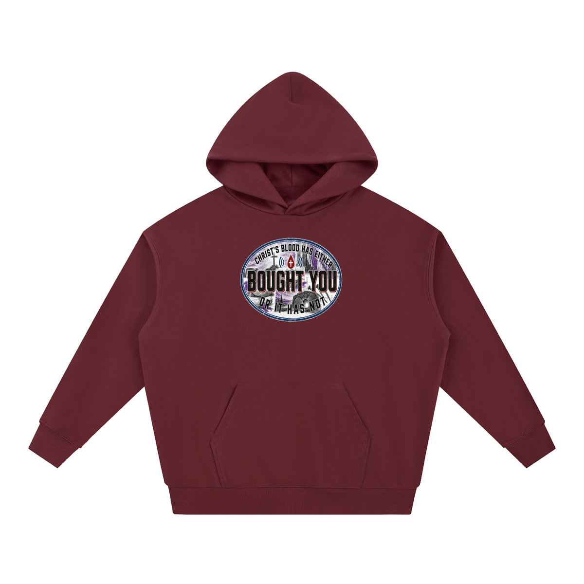 CHRIST'S BLOOD HAS EITHER BOUGHT YOU OR IT HAS NOT Hoodie