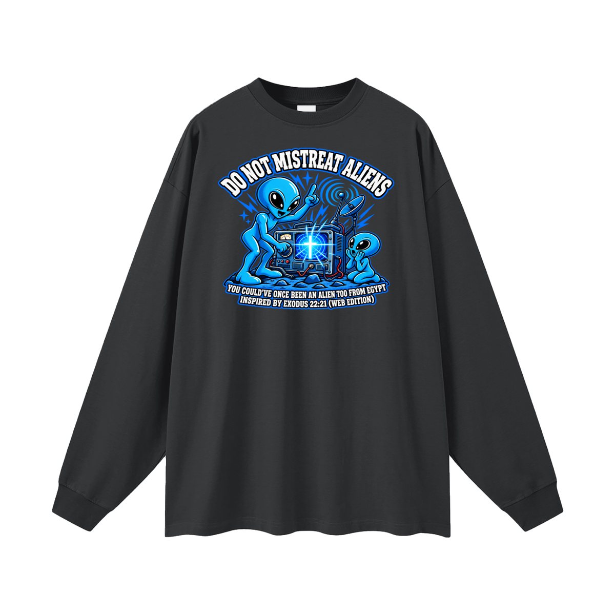 DO NOT MISTREAT ALIENS YOU COULD'VE ONCE BEEN AN ALIEN TOO FROM EGYPT INSPIRED BY EXODUS 22:21 (WEB EDITION) Long Sleeve T-Shirt