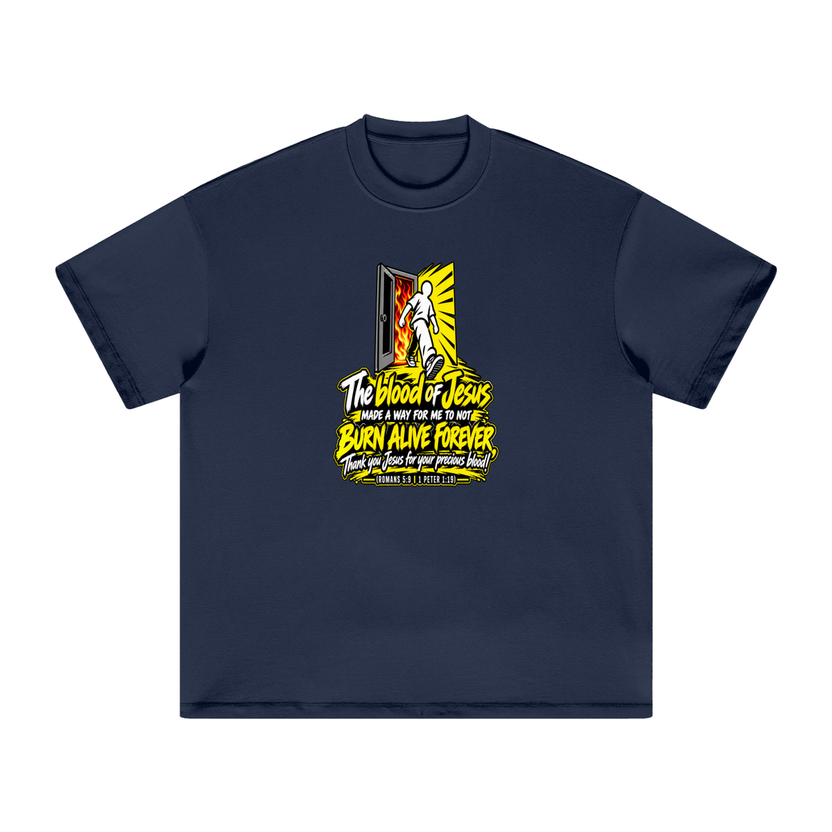 THE BLOOD OF JESUS MADE A WAY FOR ME TO NOT BURN ALIVE FOREVER THANK YOU JESUS FOR YOUR PRECIOUS BLOOD! (ROMANS 5:9 / 1 PETER 1:19) T-Shirt