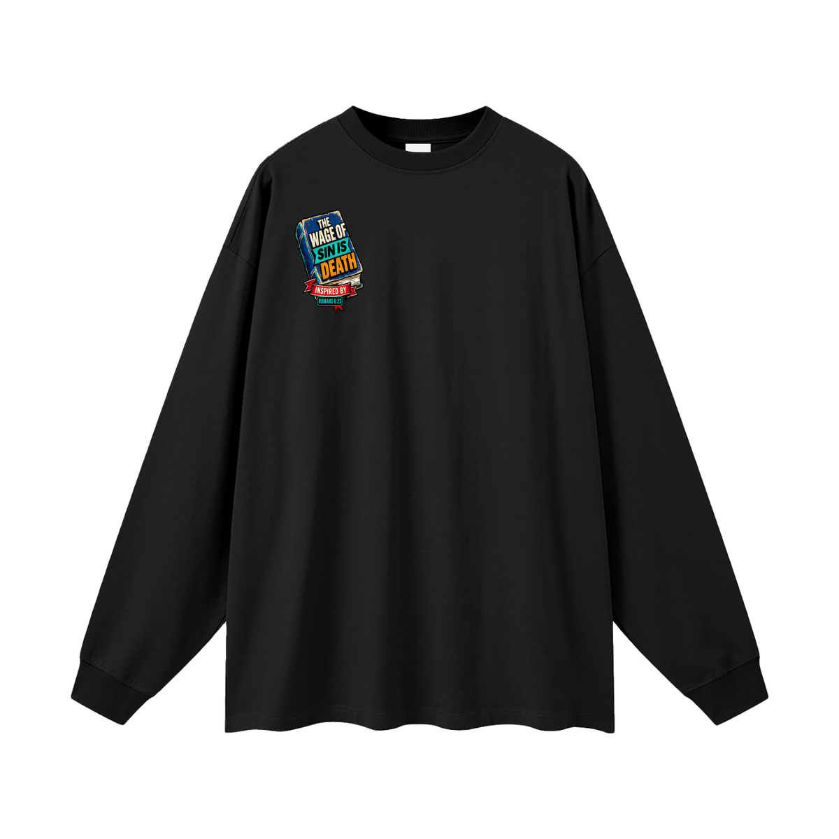 THE WAGE OF SIN IS DEATH INSPIRED BY ROMANS 6:23 PAID IN FULL INSPIRED BY JAMES 2:10 & ROMANS 3:24-26 Long Sleeve T-Shirt