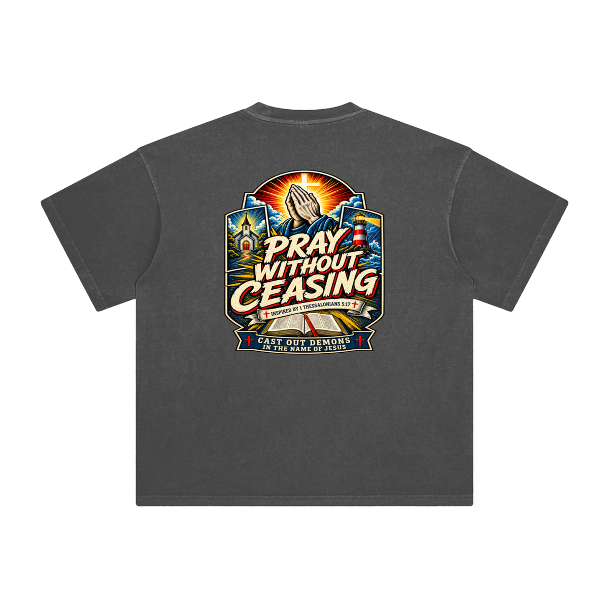 PRAY WITHOUT CEASING INSPIRED 1 THESSALONIANS 5:17 CAST OUT DEMONS IN THE NAME OF JESUS T-Shirt
