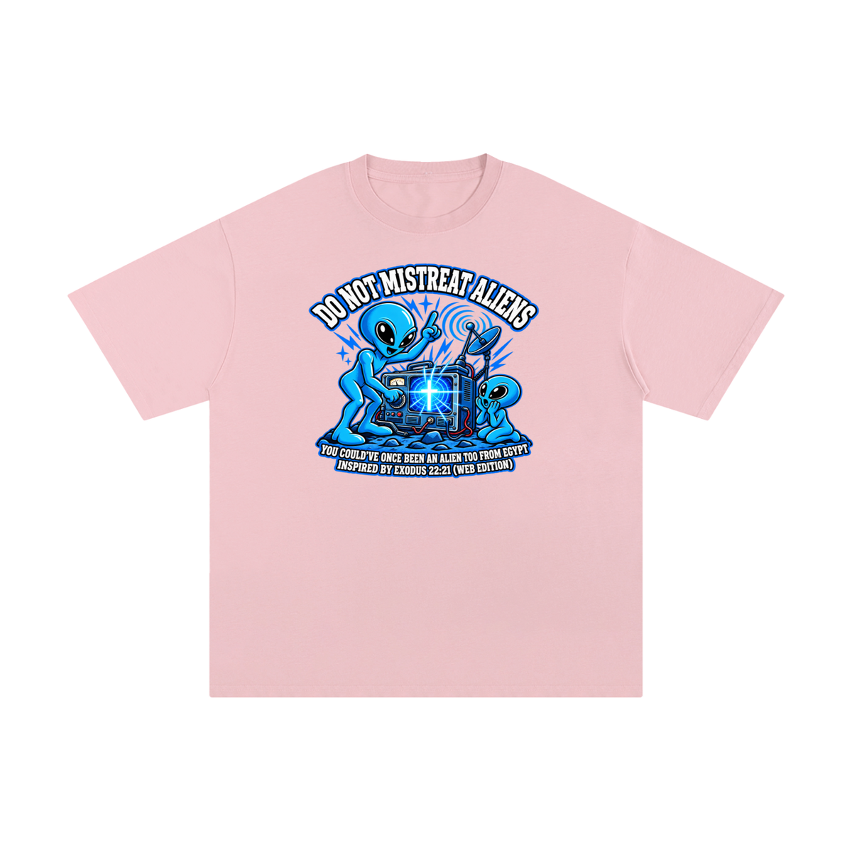 DO NOT MISTREAT ALIENS YOU COULD'VE ONCE BEEN AN ALIEN TOO FROM EGYPT INSPIRED BY EXODUS 22:21 (WEB EDITION) T-Shirt