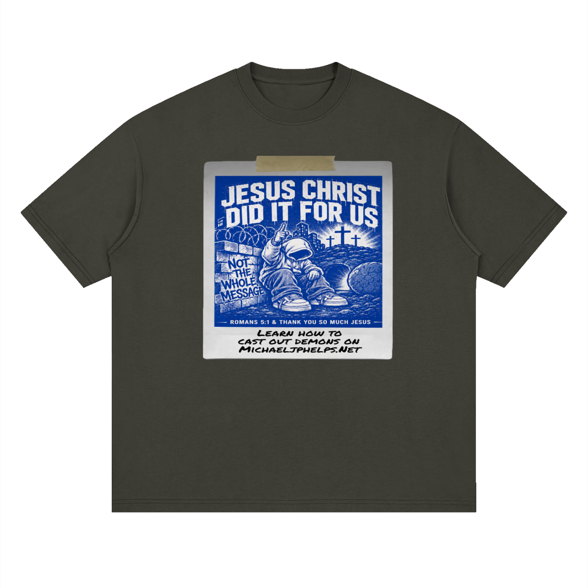 JESUS CHRIST DID IT FOR US NOT THE WHOLE MESSAGE T-Shirt