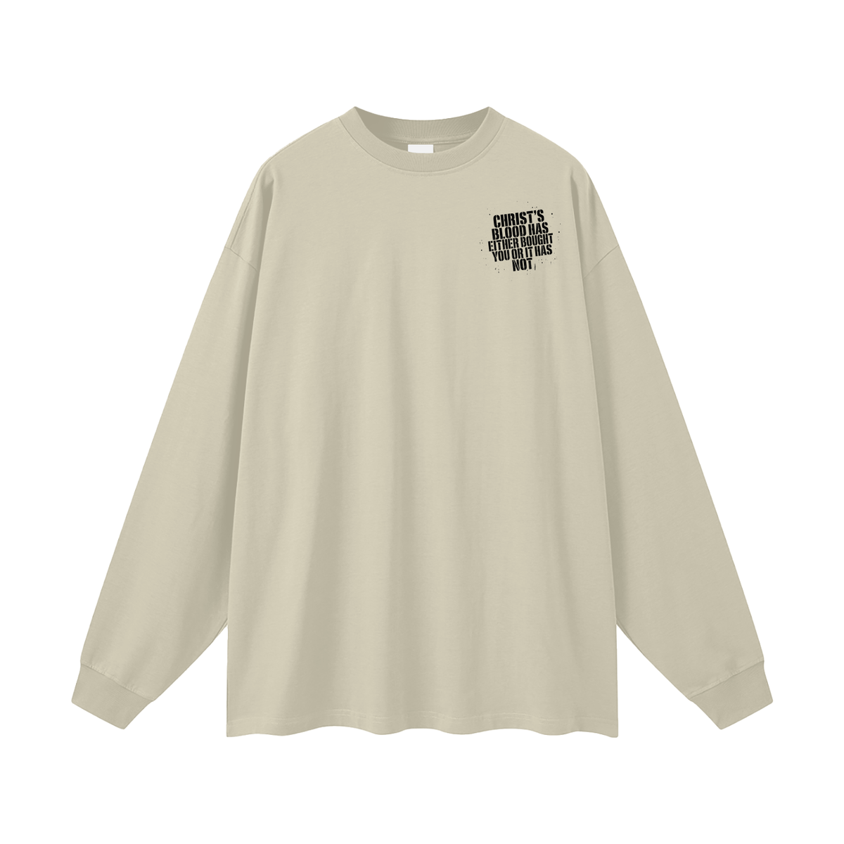 CHIRST'S BLOOD HAS EITHER BOUGHT YOU OR IT HAS NOT Long Sleeve T-Shirt