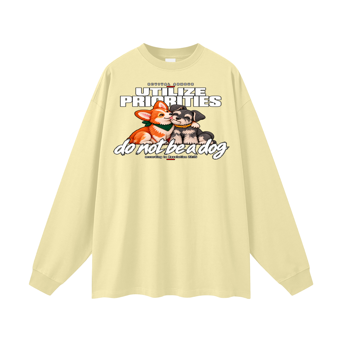 UTILIZE PRIORITIES do not be a dog according to Revelation 22:15 Long Sleeve T-Shirt