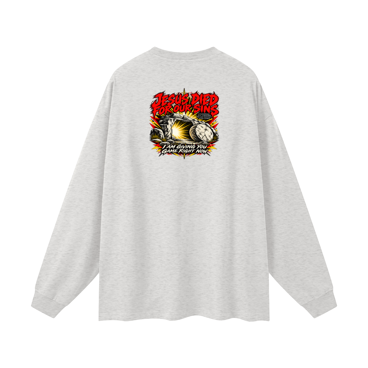 JESUS DIED FOR OUR SINS 1 Corinthians 15:1-4 provides the core summary of the Gospel I AM GIVING YOU GAME RIGHT NOW Long Sleeve T-Shirt
