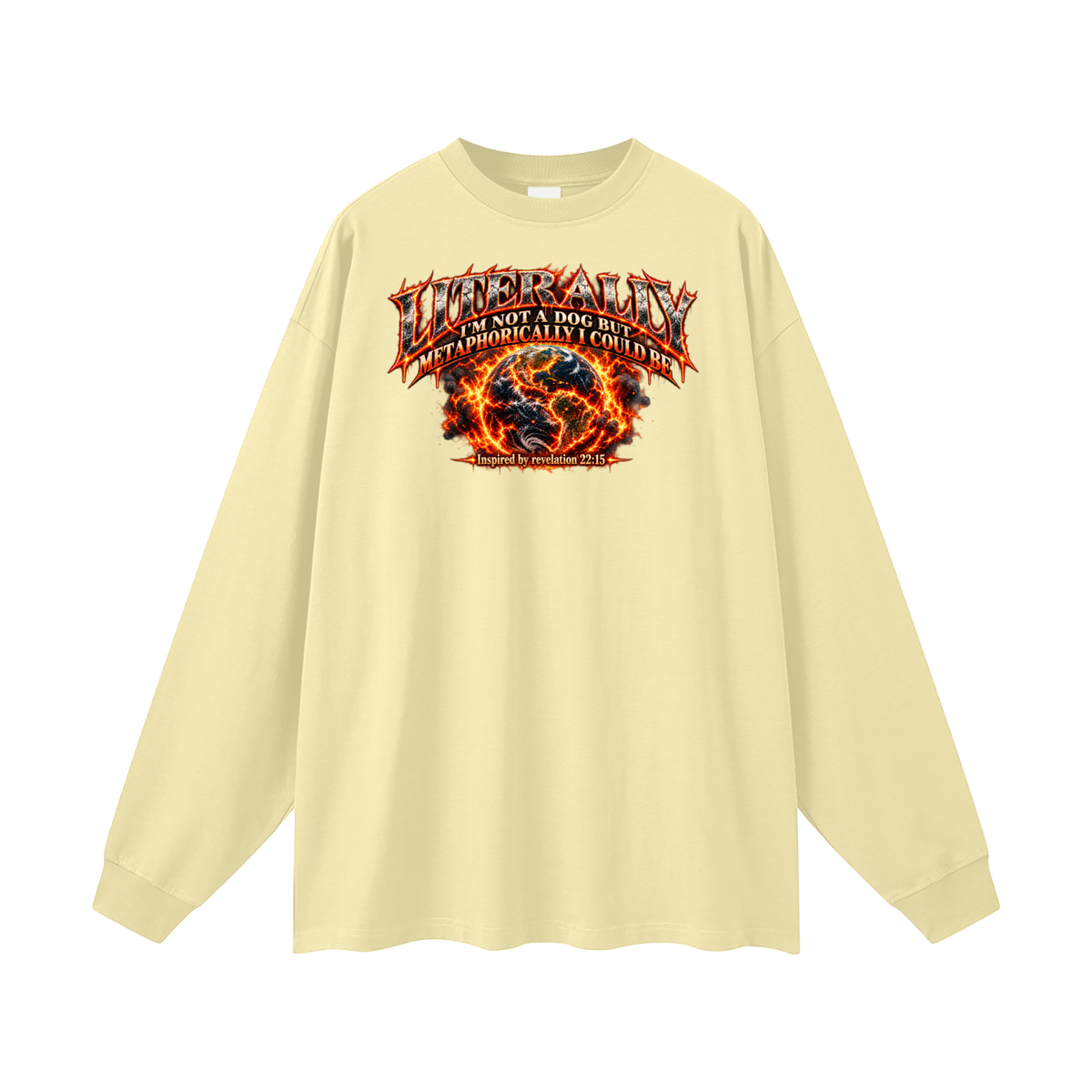 LITERALLY I'M NOT A DOG BUT METAPHORICALLY I COULD BE Inspired by revelation 22:15 Long Sleeve T-Shirt