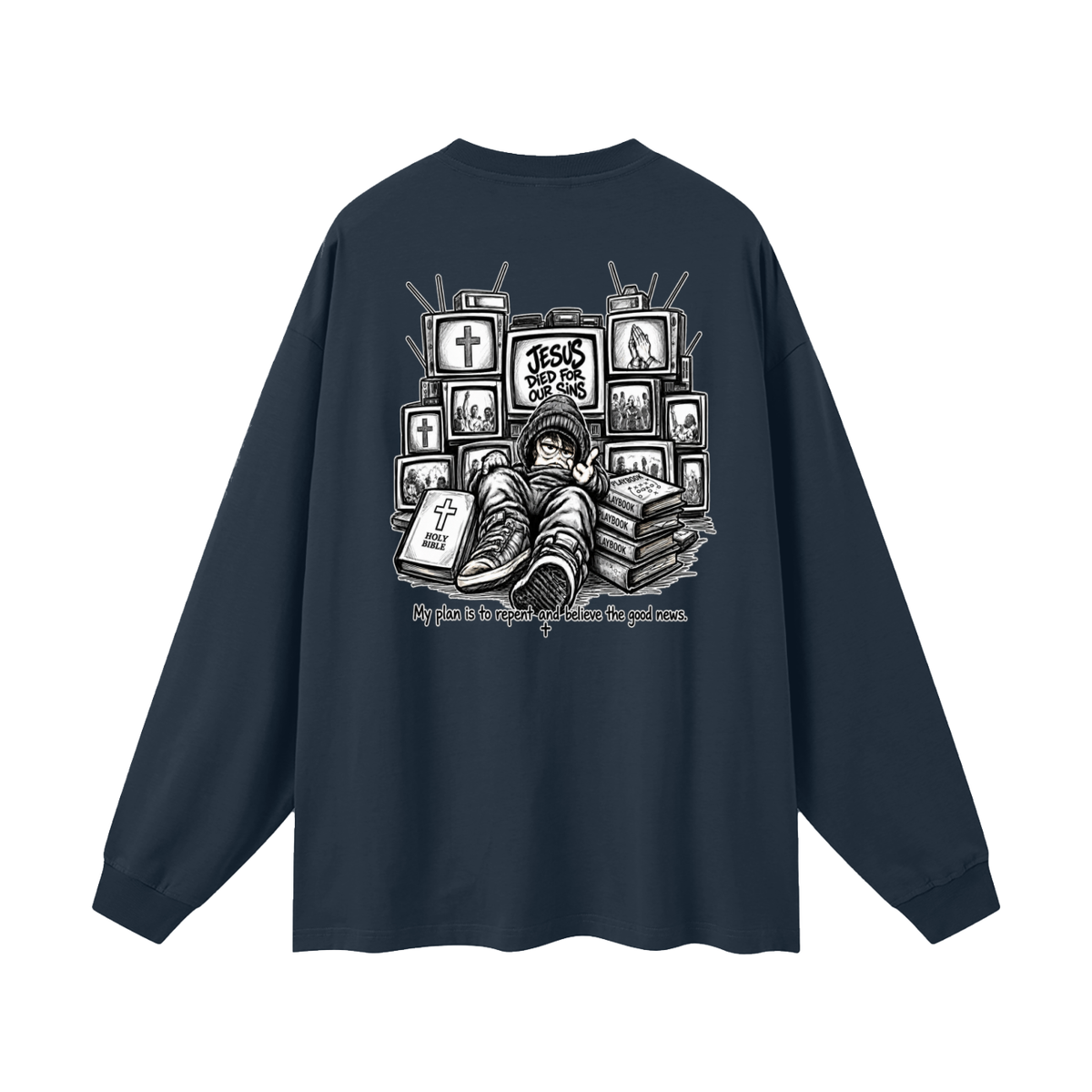 JESUS DIED FOR OUR SINS MY PLAN IS TO REPENT AND BELIEVE THE GOOD NEWS. Long Sleeve T-Shirt