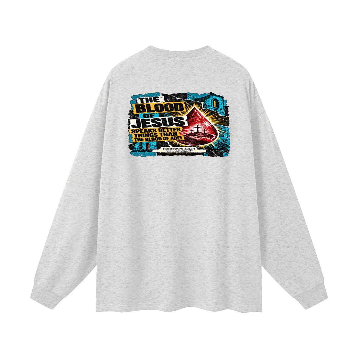 REIVAL ARMOUR THE BLOOD OF JESUS SPEAKS BETTER THINGS THAN THE BLOOD OF ABEL HEBREWS 12:24 "new covenant" -REVIVAL ARMOUR- Long Sleeve T-Shirt