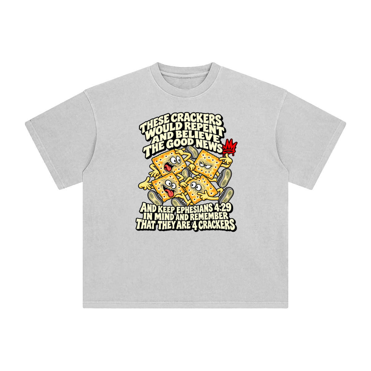 THESE CRACKERS WOULD REPENT AND BELIEVE THE GOOD NEWS AND KEEP EPHESIANS 4:29 IN MIND AND REMEMBER THAT THEY ARE 4 CRACKERS T-Shirt