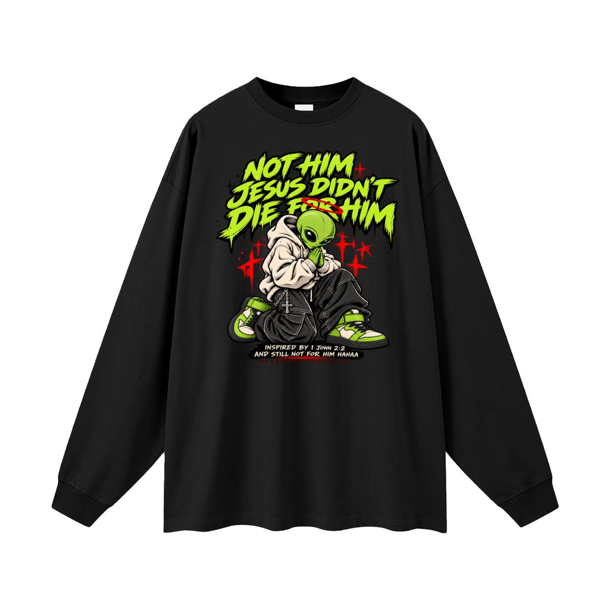 NOT HIM JESUS DIDN'T DIE FOR HIM INSPIRED BY 1 JOHN 2:2 AND STILL NOT FOR HIM HAAA Long Sleeve T-Shirt