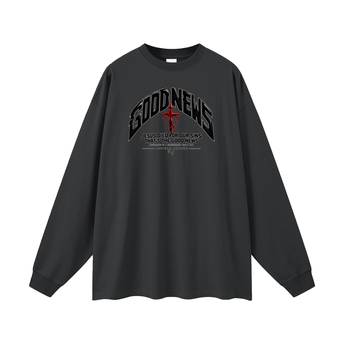 GOOD NEWS JESUS DIED FOR OUR SINS THAT'S THE GOOD NEWS ACCORDING TO 1 CORTHIANS 15:1-4 NLT REVIVAL ARMOUR Long Sleeve T-Shirt