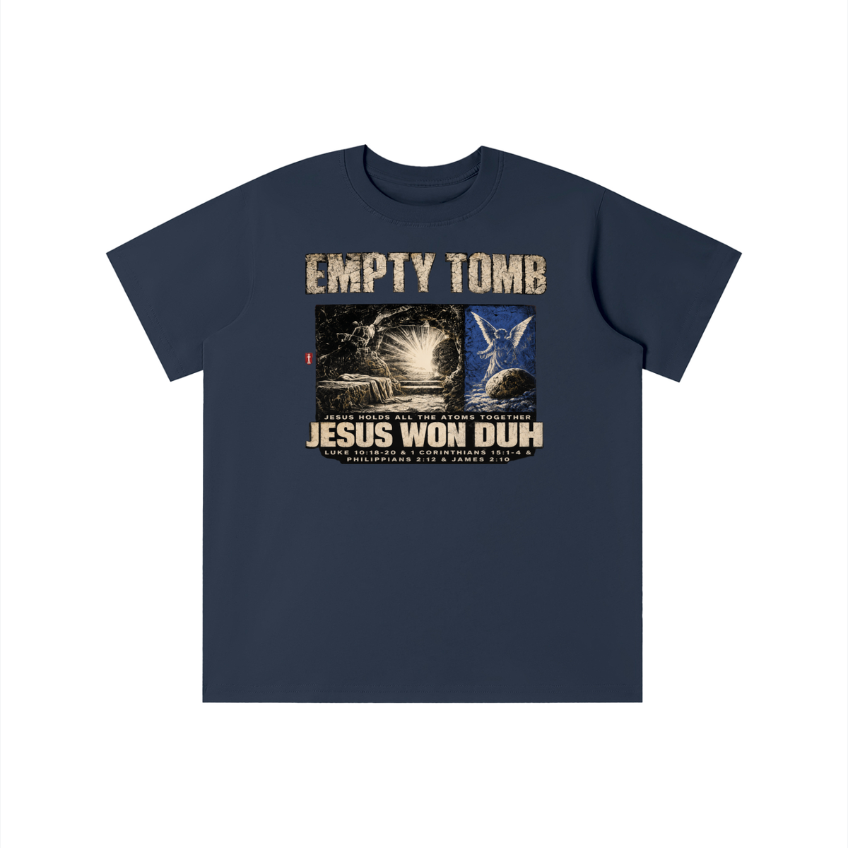 EMPTY TOMB JESUS HOLDS ALL THE ATOMS TOGETHER JESUS WON DUH LUKE 10:18-20 & 1 CORINTHIANS 15:1-4 & PHILIPPIANS 2:12 & JAMES 2:10 youth T-shirt