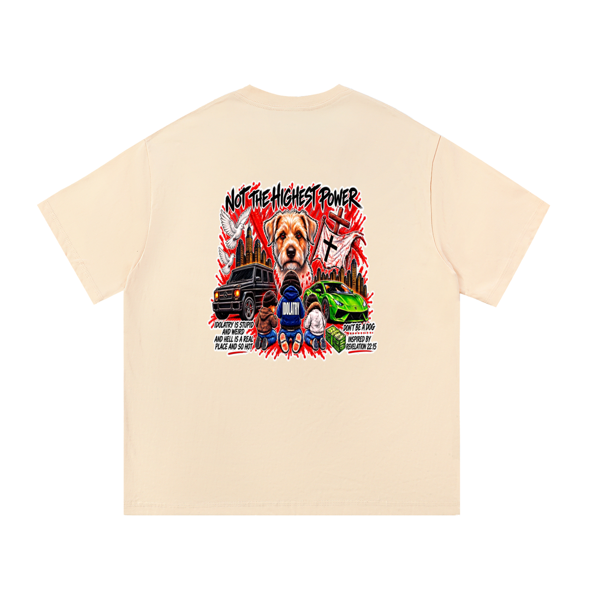 IDOLATRY IS STUPID AND WEIRD AND HELL IS A REAL PLACE AND SO HOT T-Shirt
