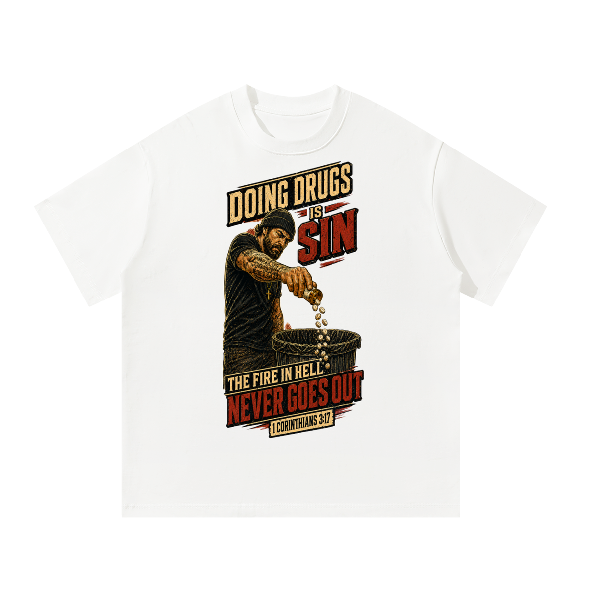 Doing drugs is sin The fire in hell never goes out T-Shirt
