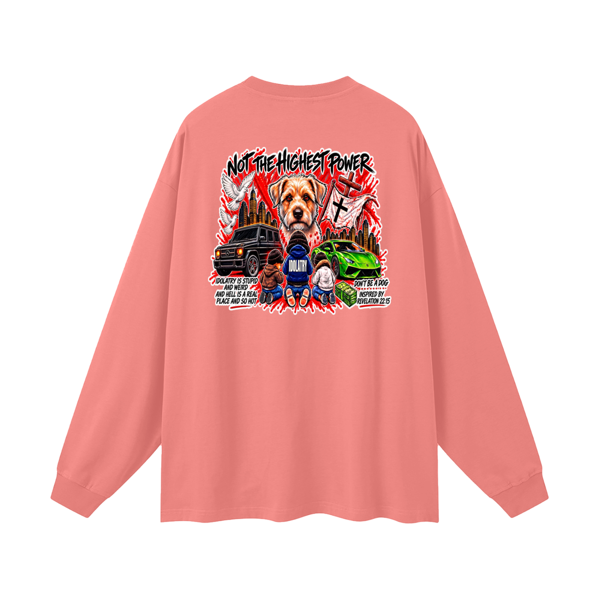 IDOLATRY IS STUPID AND WEIRD AND HELL IS A REAL PLACE AND SO HOT Long Sleeve T-Shirt