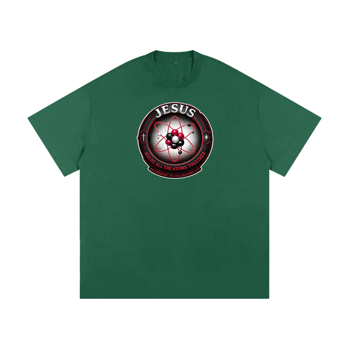 JESUS HOLDS ALL THE ATOMS TOGETHER ACCORDING TO COLOSSIANS 1:17 T-Shirt