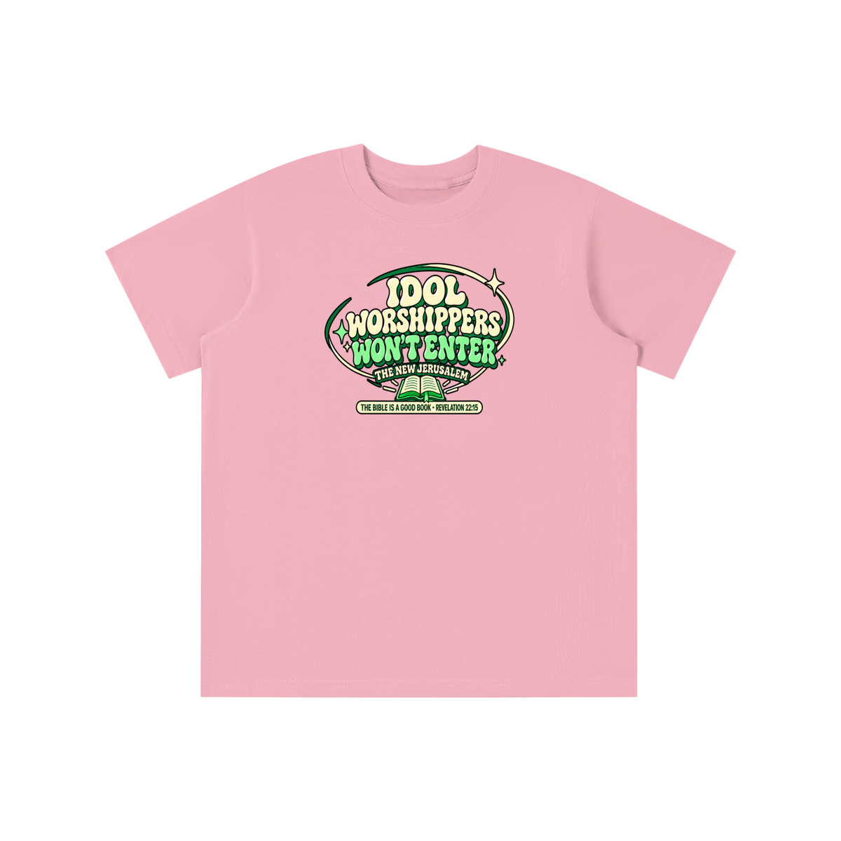IDOL WORSHIPPERS WON'T ENTER THE NEW JERUSALEM THE BIBLE IS A GOOD BOOK . REVELATION 22:15 youth T-shirt