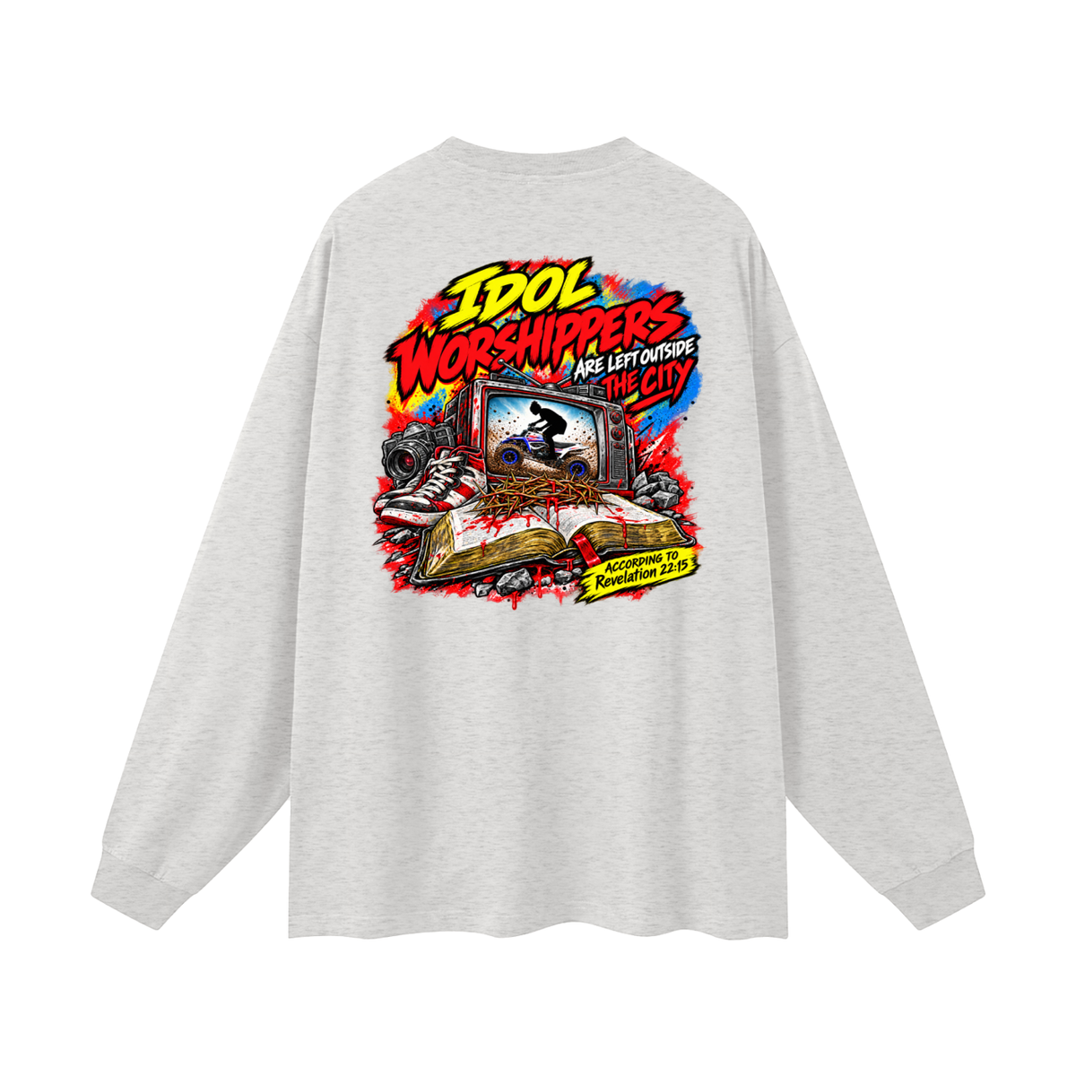 IDOL WORSHIPPERS ARE LEFT OUTSIDE THE CITY ACCORDING TO Revelation 22:15 Long Sleeve T-Shirt