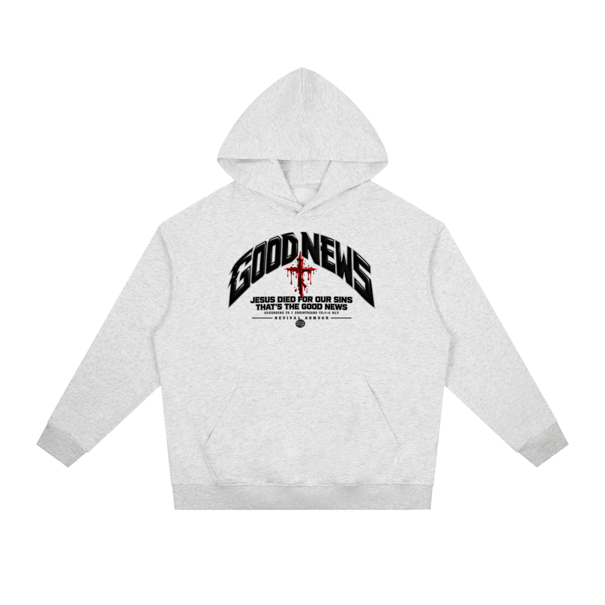 GOOD NEWS JESUS DIED FOR OUR SINS THAT'S THE GOOD NEWS ACCORDING TO 1 CORTHIANS 15:1-4 NLT REVIVAL ARMOUR Hoodie