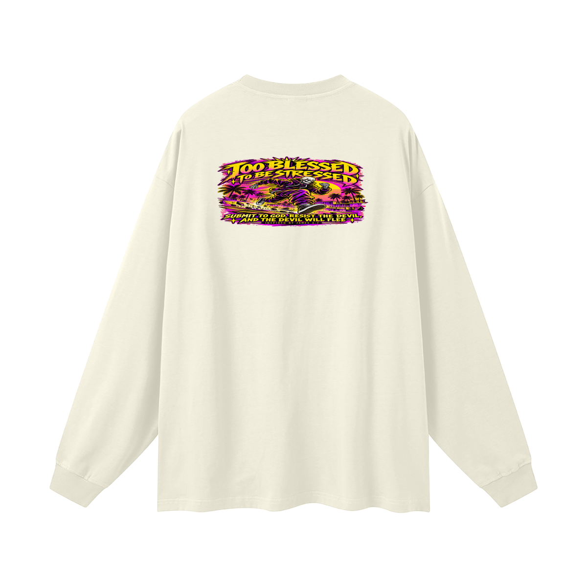 TOO BLESSED TO BE STRESSED SUMIT TO GOD, RESIST THE DEVIL, AND THE DEVIL WILL FLEE INSPIRED BY JAMES 4:7 Long Sleeve T-Shirt