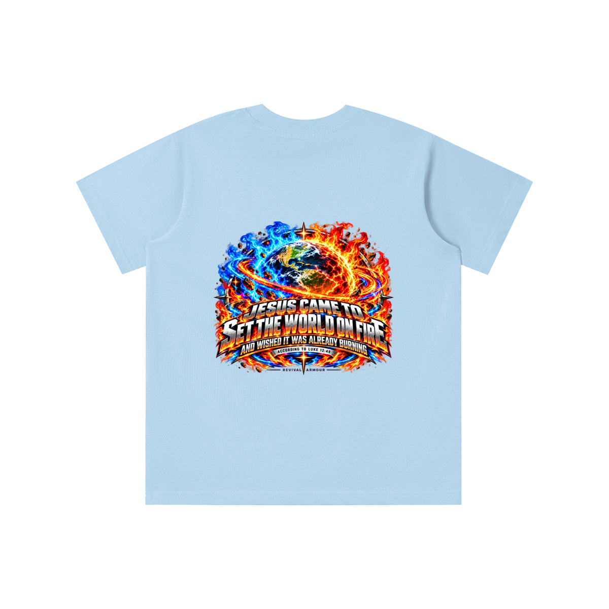 JESUS CAME TO SET THE WORLD ON FIRE AND WISHED IT WAS ALREADY BURNING ACCORDING TO LUKE 12:49 REVIVAL ARMOUR youth T-shirt