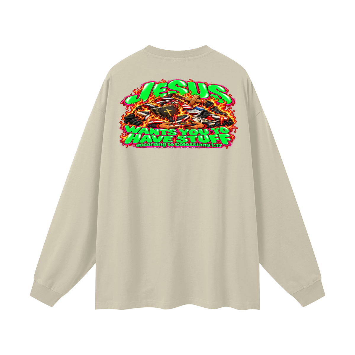 JESUS WANTS YOU TO HAVE STUFF ACCORDING TO COLOSSIANS 1:17 Long Sleeve T-Shirt