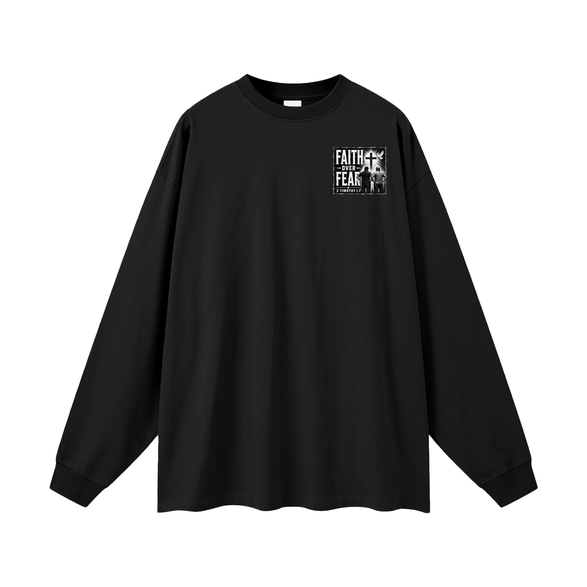 FAITH OVER FEAR + 2 TIMOTHY 1:7 Long Sleeve T-Shirt