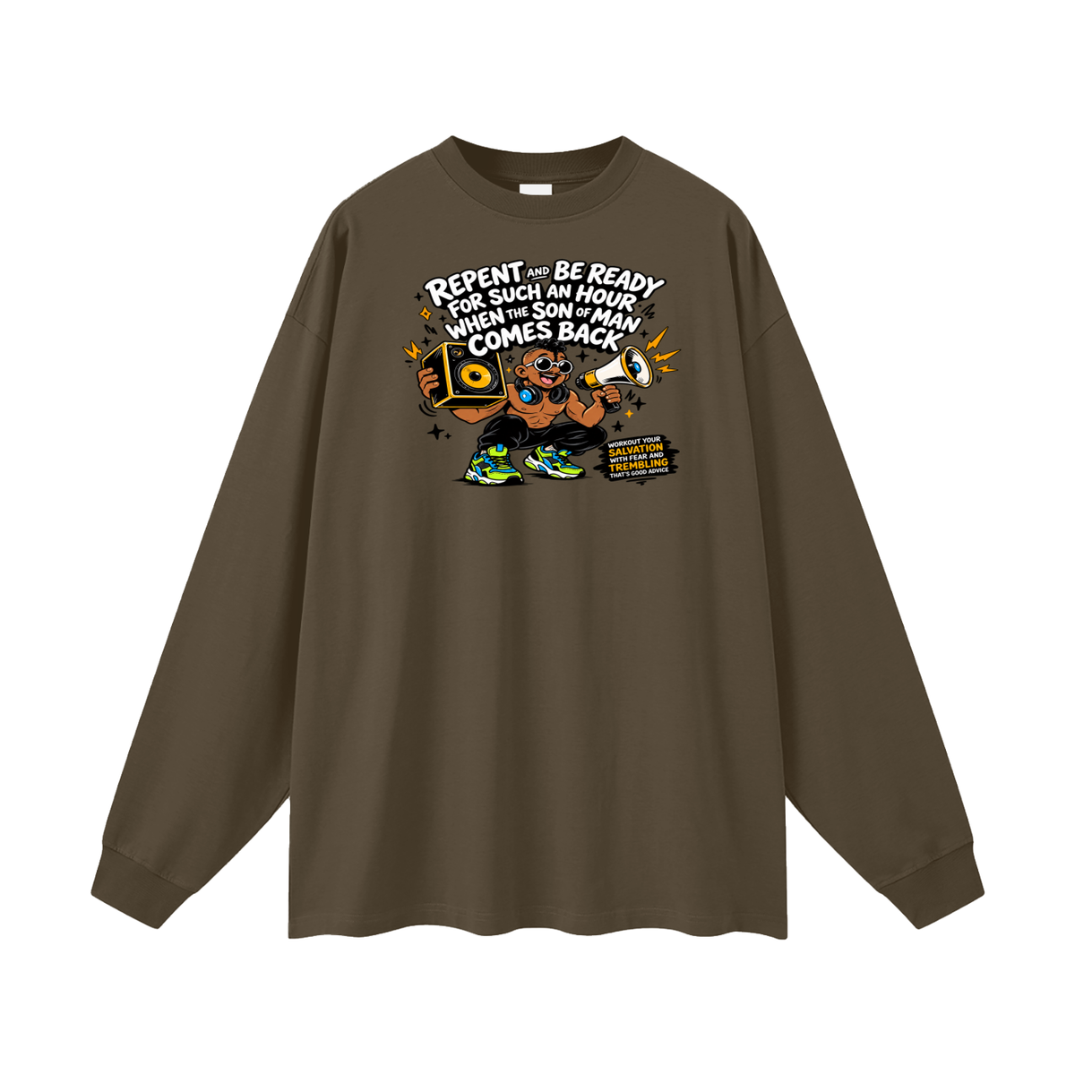 REPENT AND BE READY FOR SUCH AN HOUR WHEN THE SON OF MAN COMES BACK WORKOUT YOUR SALVATION WITH FEAR AND TREMBLING THAT'S GOOD ADVICE Long Sleeve T-Shirt