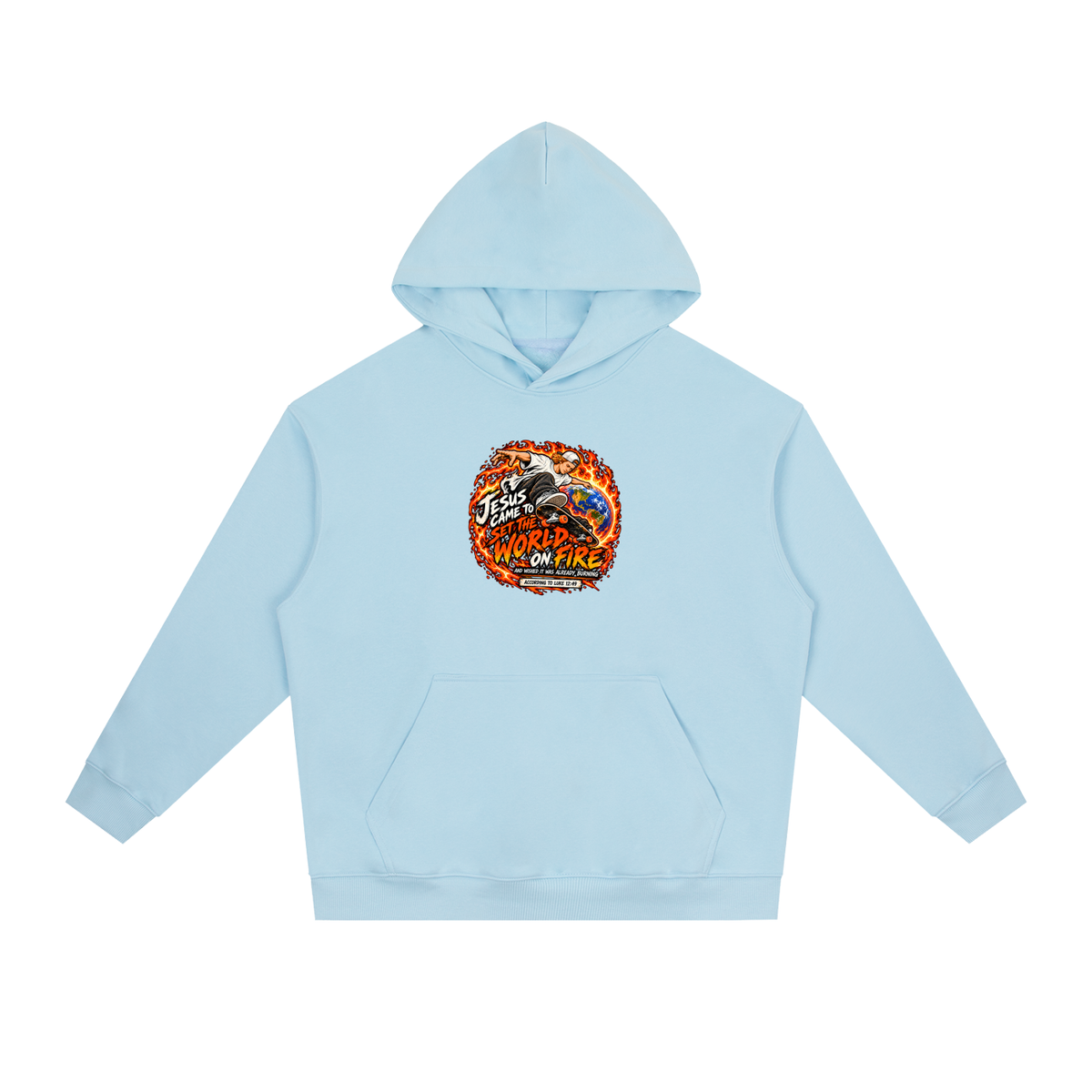 JESUS CAME TO SET THE WORLD ON FIRE AND WISHED IT WAS ALREADY BURNING ACCORDING TO LUKE 12:49 Hoodie