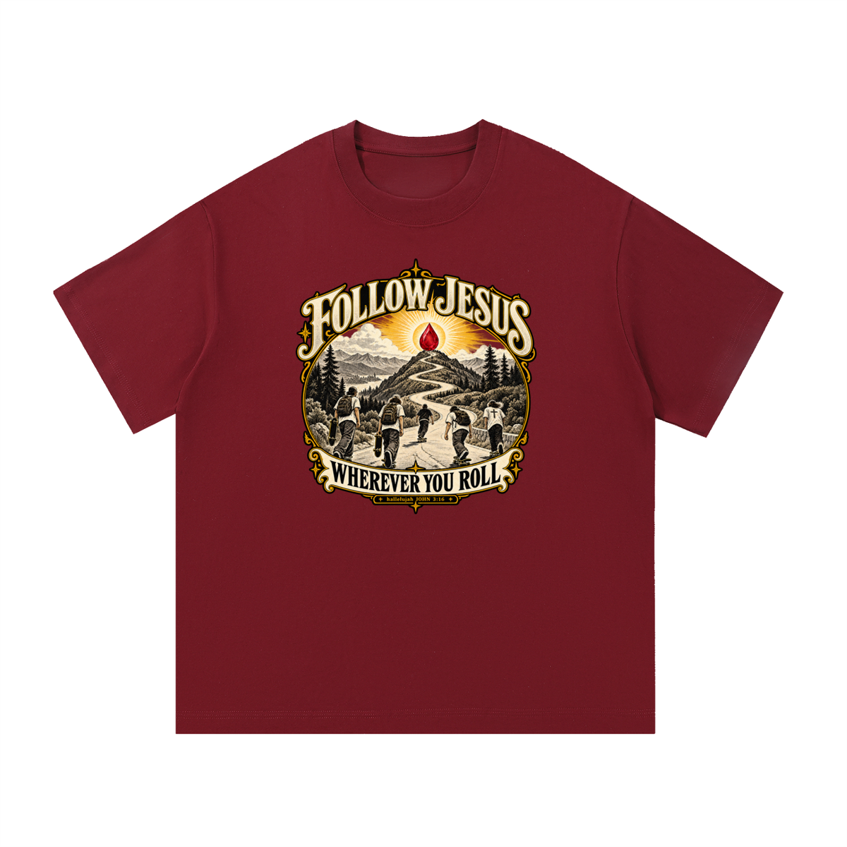 FOLLOW JESUS WHEREVER YOU ROLL hallelujah JOHN 3:16 T-Shirt