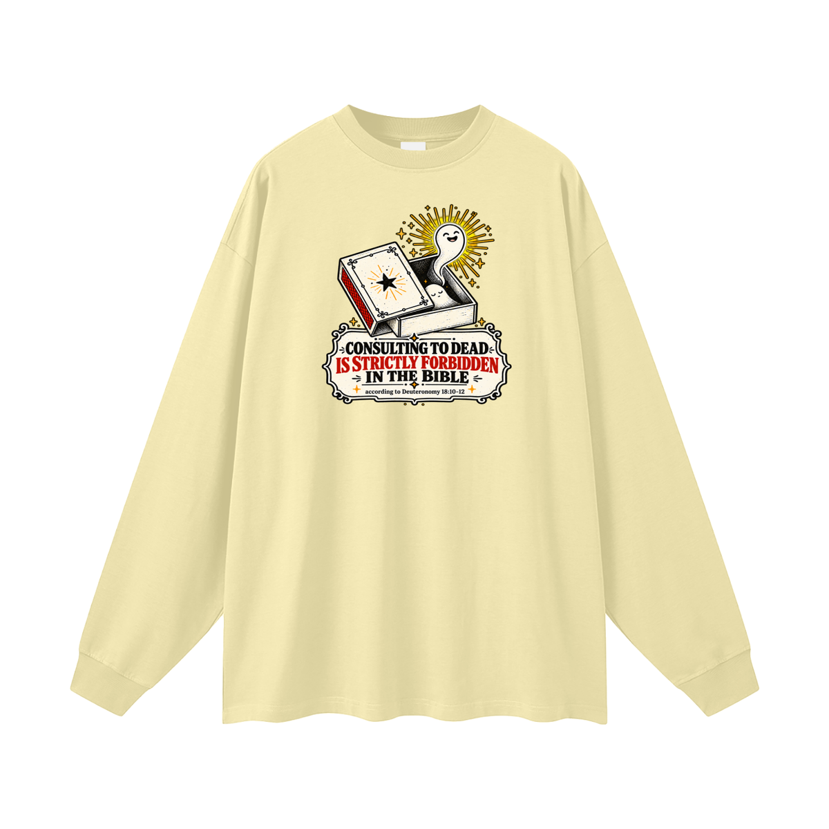 CONSULTING TO DEAD IS STRICTLY FORBIDDEN IN THE BIBLE according to Deuteronomy 18:10-12 Long Sleeve T-Shirt