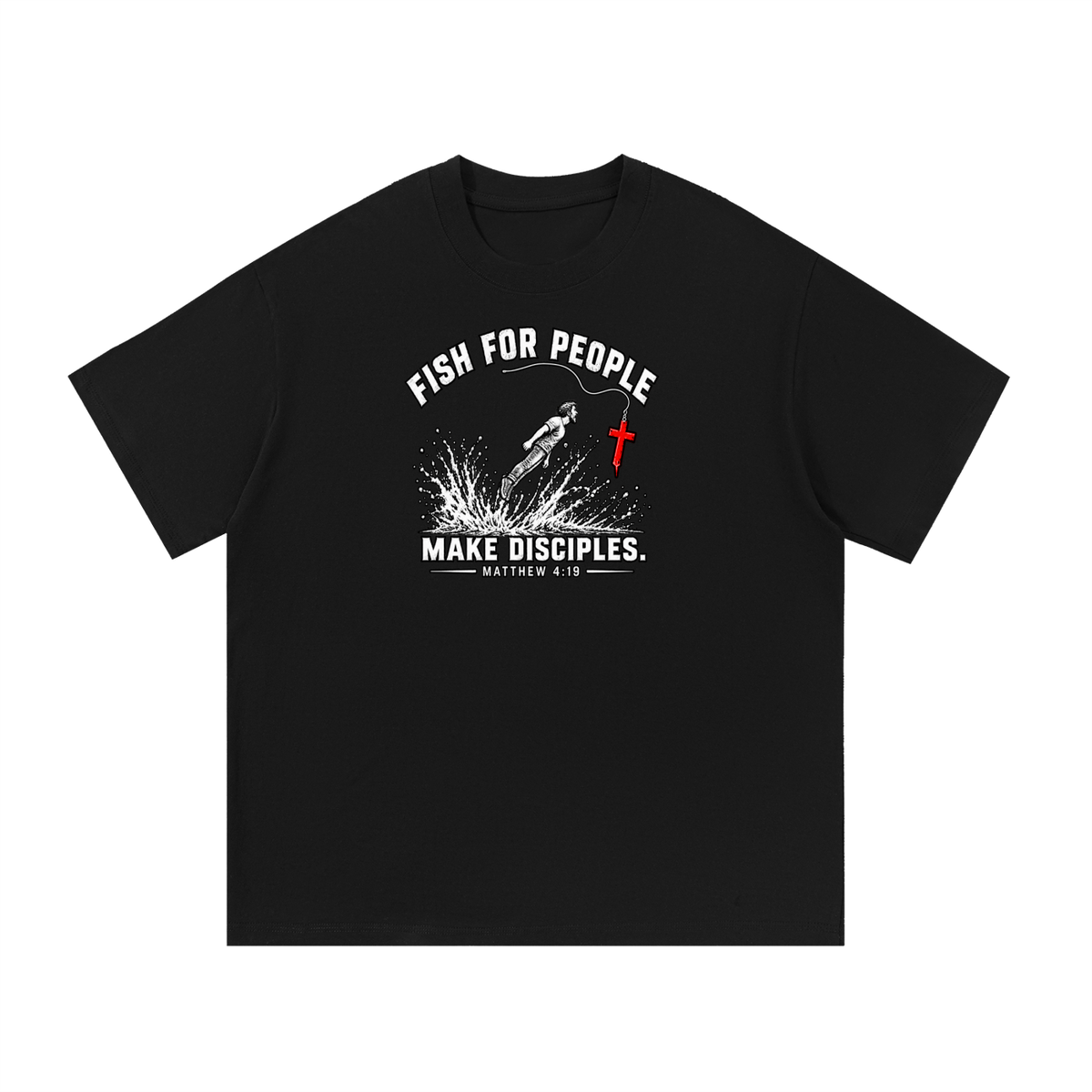 FISH FOR PEOPLE MAKE DISCIPLES. - MATTHEW 4:19 -  T-Shirt
