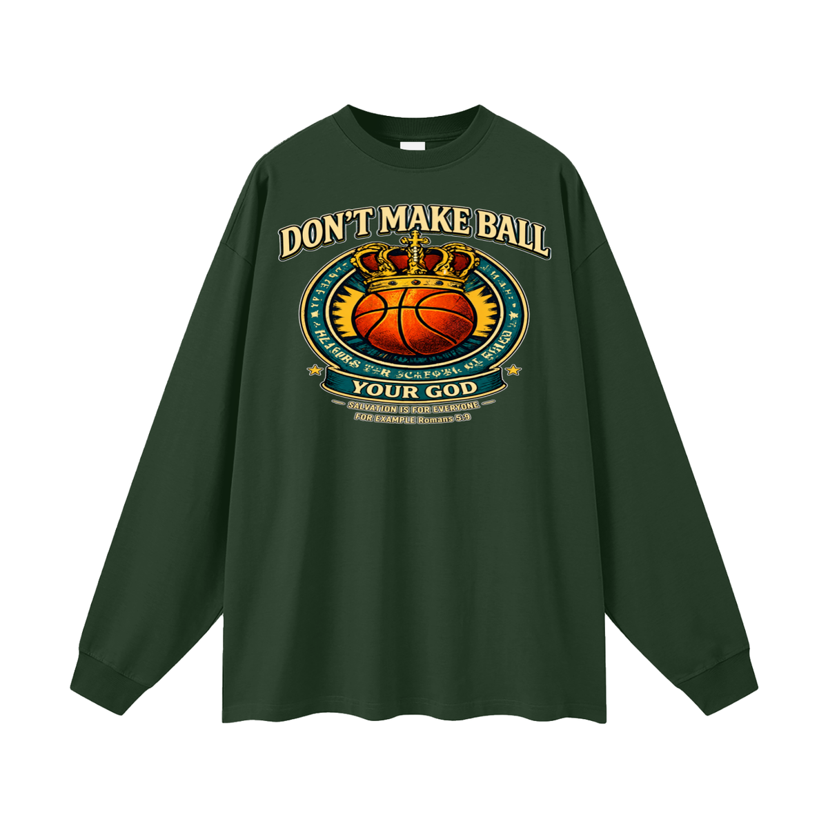 DON'T MAKE BALL YOUR GOD SALVATION IS FOR EVERYONE FOR EXAMPLE Romans 5:9 Long Sleeve T-Shirt