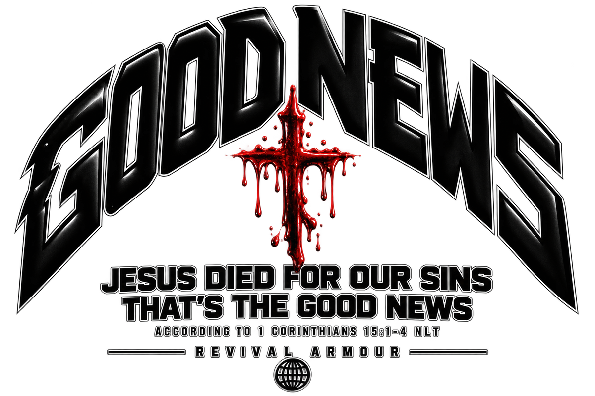 GOOD NEWS JESUS DIED FOR OUR SINS THAT'S THE GOOD NEWS ACCORDING TO 1 CORTHIANS 15:1-4 NLT REVIVAL ARMOUR T-Shirt